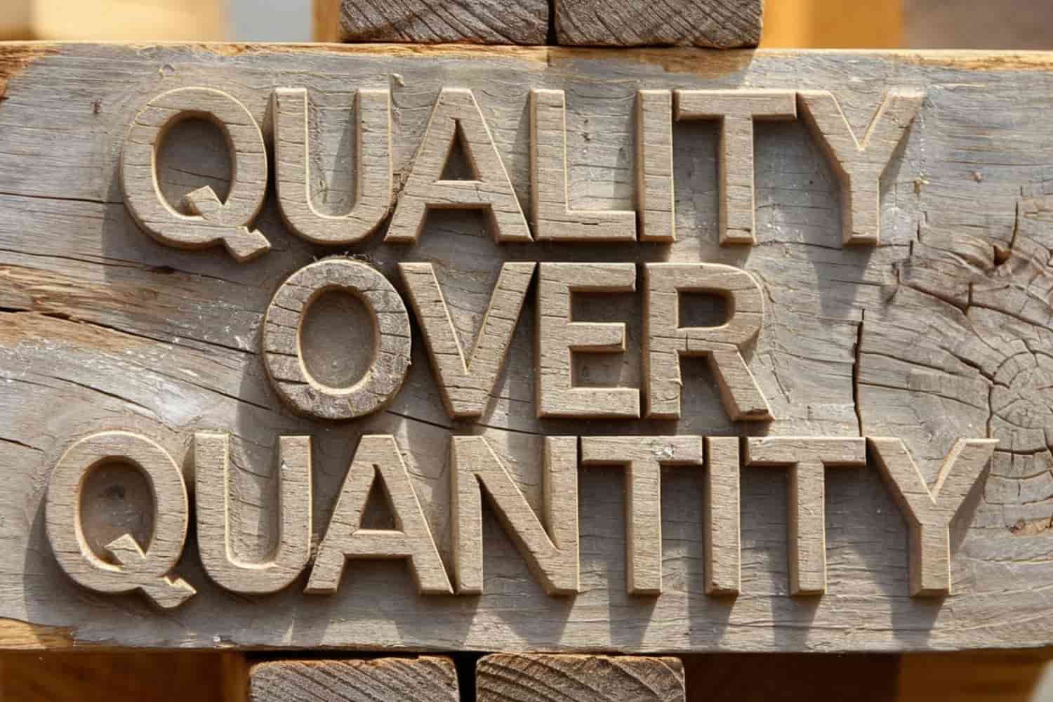 Quality Over Quantity Key to Success in Business and Life